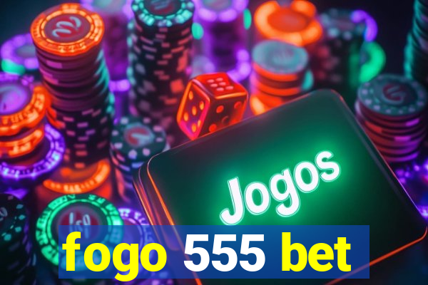 fogo 555 bet